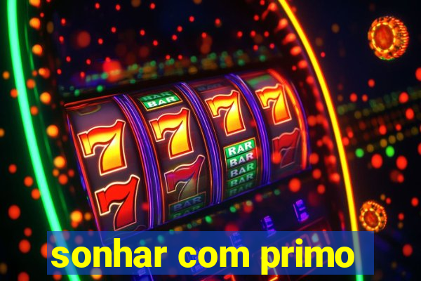 sonhar com primo